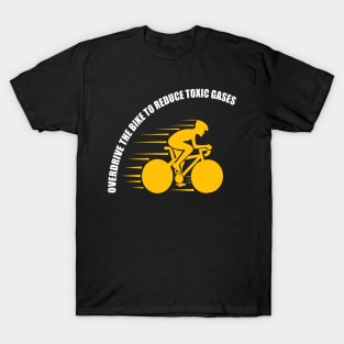 OVERDRIVE THE BIKE TO REDUCE TOXIC GASES T-Shirt